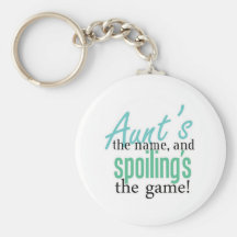 Aunt's the Name, and Spoiling's the Game Key Chains