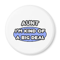 Aunt ... I'm Kind of a Big Deal magnets