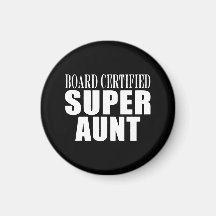 Auntie Aunts Board Certified Super Aunt Fridge Magnet