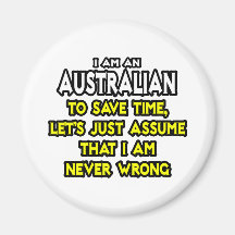 Australian...Assume I Am Never Wrong Refrigerator Magnet