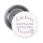Australian Cattle Dog Furever Pinback Buttons