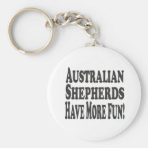 Australian Shepherds Have More Fun! Key Chain