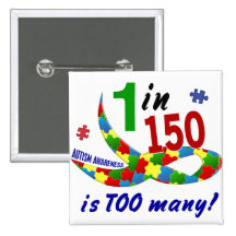 AUTISM AWARENESS 1 IN 150 IS TOO MANY PIN