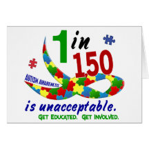 AUTISM AWARENESS 1 IN 150 IS UNACCEPTABLE CARDS