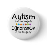 Autism Awareness Isnt The Tragedy buttons