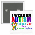 Autism I Wear Ribbon For My Precious Nephew Button