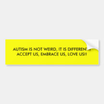 AUTISM IS NOT WEIRD, IT IS DIFFERENT!! ACCEPT U... BUMPER STICKERS