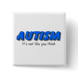 Autism Its Not Like You Think (Blue) Buttons