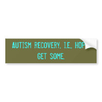 Autism recovery, i.e., HOPE. Get some. Bumper Stickers