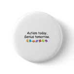 Autism Today Genius Tomorrow Pinback Buttons