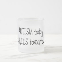 Autism Today Genius Tomorrow Coffee Mugs