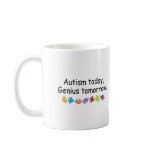 Autism Today Genius Tomorrow mugs