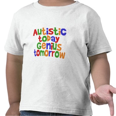 Autistic Today T Shirt by EllesPlanet