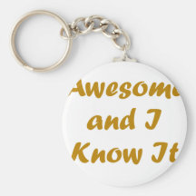 Awesome and I Know It! Keychains