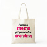 Awesome Moms get promoted to Grandma Tote Bag