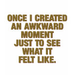 Awkward Moment t-shirts