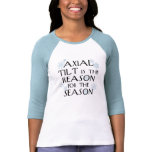 Axial Tilt for the Holidays t-shirts