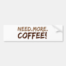 Ayez besoin de plus de café autocollants pour voiture