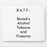B.A.T.F.:Barack'sAlcoholTobaccoandFirearms?