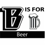 B Is For Beer Acrylic Cut Out