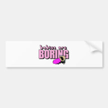Babies are boring! bumper sticker