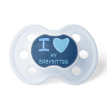 baby boy i love heart my babysitter pacifiers