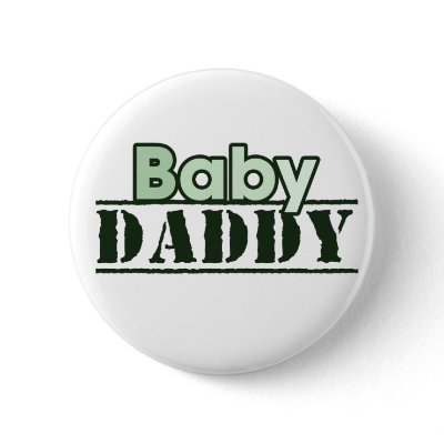 Baby Daddy Pinback Buttons by FamilyCares