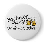 Bachelor Party (Drink Up Bitches Beer Jugs) Buttons