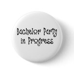 Bachelor Party In Progress Pinback Buttons