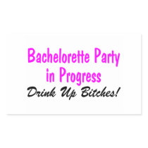 Bachelorette Party In Progress Drink Up Bitches Rectangle Sticker