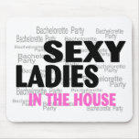 Bachelorette Party Sexy Ladies In The House Mouse Pad