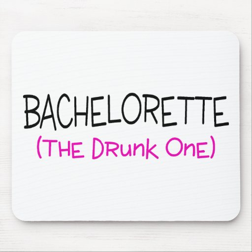 Bachelorette The Drunk One Mousepad