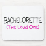 Bachelorette The Loud One Mousepad