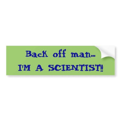 Back off man...I'M A SCIENTIST!! Bumper Stickers by cpelmas