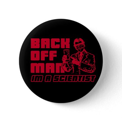 Back off man, I'm a scientist by MattiB