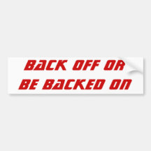 BACK OFF OR BE BACKED ON BUMPER STICKERS