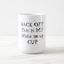 BACK OFF This is My wake me up CUP Mug