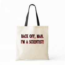 Backoff, man. I'm a scientist! Tote Bags