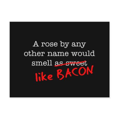 Bacon A Rose by any other Name by justbacon