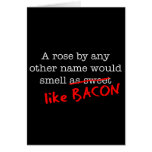 Bacon A Rose by any other Name cards