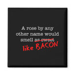 Bacon A Rose by any other Name magnets