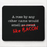 Bacon A Rose by any other Name Mouse Pads