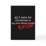 Bacon All I Want for Christmas