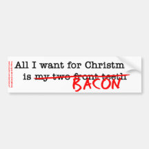 Bacon All I Want for Christmas Bumper Sticker