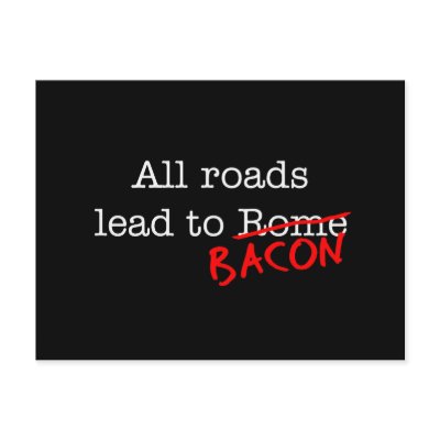 Bacon All Roads by justbacon