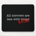 Bacon All Sorrows are Less Mousepads
