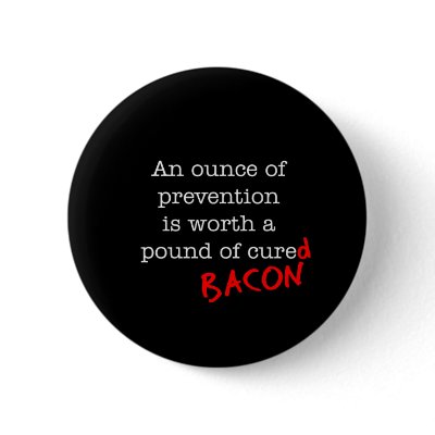 Bacon An Ounce of Prevention by justbacon