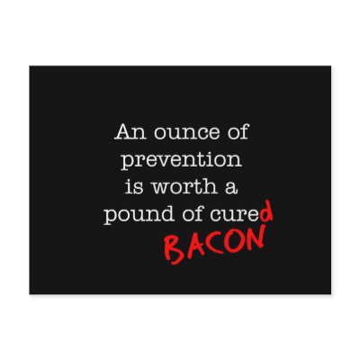 Bacon An Ounce of Prevention by justbacon
