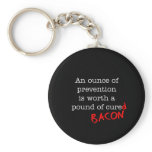 Bacon An Ounce of Prevention Key Chain