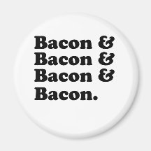 Bacon & Bacon & Bacon & Bacon - Bacon is great! Fridge Magnets